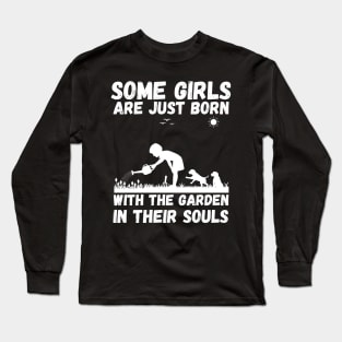 Some Girls Are Just Born With The Garden In Their Souls, Cute Gardening Girls Long Sleeve T-Shirt